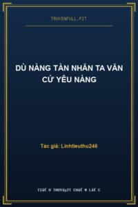 Dù Nàng Tàn Nhẫn Ta Vẫn Cứ Yêu Nàng
