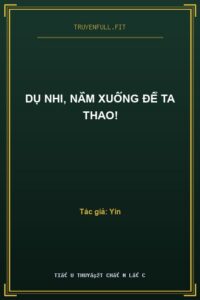 Dụ Nhi, Nằm Xuống Để Ta Thao!