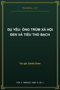 Dụ Yêu: Ông Trùm Xã Hội Đen Và Tiểu Thỏ Bạch