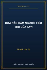 Đứa Nào Dám Ngược Tiểu Thụ Của Ta?!