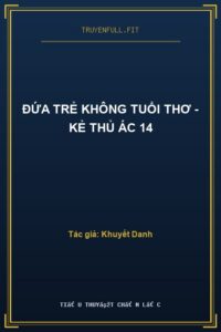 Đứa Trẻ Không Tuổi Thơ – Kẻ Thủ Ác 14