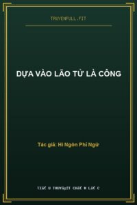 Dựa Vào Lão Tử Là Công