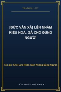 [Đức Vân Xã] Lên Nhầm Kiệu Hoa, Gả Cho Đúng Người