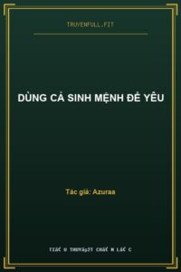 Dùng Cả Sinh Mệnh Để Yêu