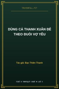 Dùng Cả Thanh Xuân Để Theo Đuổi Vợ Yêu
