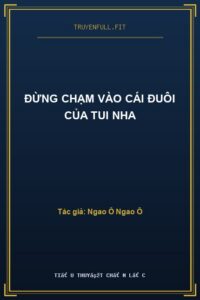 Đừng Chạm Vào Cái Đuôi Của Tui Nha
