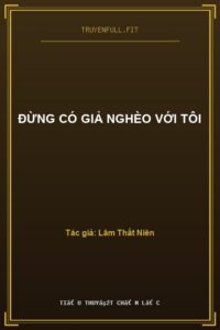 Đừng Có Giả Nghèo Với Tôi
