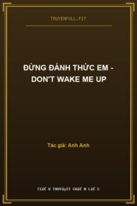 Đừng Đánh Thức Em – Don’t Wake Me Up
