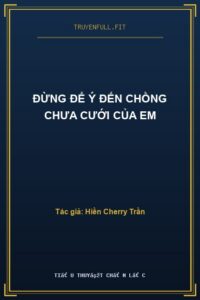 Đừng Để Ý Đến Chồng Chưa Cưới Của Em