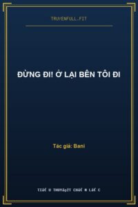 Đừng Đi! Ở Lại Bên Tôi Đi
