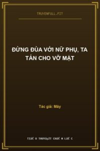 Đừng Đùa Với Nữ Phụ, Ta Tán Cho Vỡ Mặt