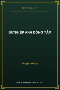 Đừng Ép Anh Động Tâm