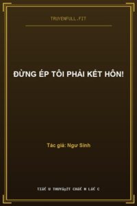 Đừng Ép Tôi Phải Kết Hôn!