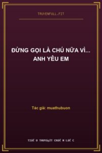 Đừng Gọi Là Chú Nữa Vì… Anh Yêu Em