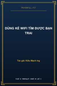Dùng Ké Wifi Tìm Được Bạn Trai