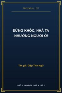 Đừng Khóc, Nhà Ta Nhường Ngươi Ở!