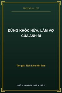 Đừng Khóc Nữa, Làm Vợ Của Anh Đi