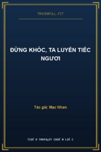 Đừng Khóc, Ta Luyến Tiếc Ngươi