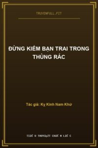 Đừng Kiếm Bạn Trai Trong Thùng Rác