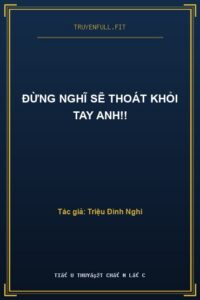 Đừng Nghĩ Sẽ Thoát Khỏi Tay Anh!!
