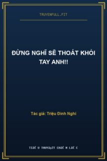 Đừng Nghĩ Sẽ Thoát Khỏi Tay Anh!!