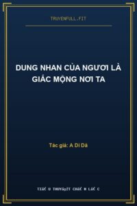 Dung Nhan Của Ngươi Là Giấc Mộng Nơi Ta