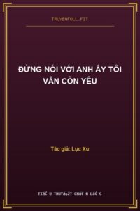 Đừng Nói Với Anh Ấy Tôi Vẫn Còn Yêu