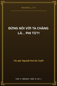 Đừng Nói Với Ta Chàng Là… Phi Tử?!