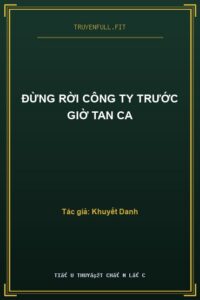 ĐỪNG RỜI CÔNG TY TRƯỚC GIỜ TAN CA