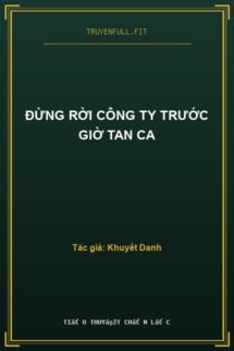 ĐỪNG RỜI CÔNG TY TRƯỚC GIỜ TAN CA