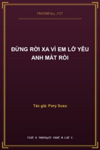 Đừng Rời Xa Vì Em Lỡ Yêu Anh Mất Rồi