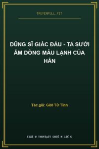 Dũng Sĩ Giác Đấu – Ta Sưởi Ấm Dòng Máu Lạnh Của Hắn
