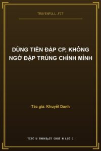 Dùng Tiền Đập CP, Không Ngờ Đập Trúng Chính Mình