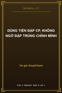 Dùng Tiền Đập CP, Không Ngờ Đập Trúng Chính Mình
