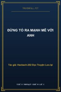 Đừng Tỏ Ra Mạnh Mẽ Với Anh