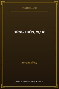 Đừng Trốn, Vợ À!