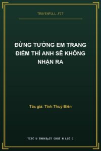 Đừng Tưởng Em Trang Điểm Thì Anh Sẽ Không Nhận Ra