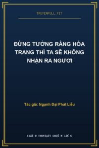Đừng Tưởng Rằng Hóa Trang Thì Ta Sẽ Không Nhận Ra Ngươi