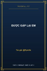 Được Gặp Lại Em