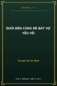 Đuổi Đến Cùng Để Bắt Vợ Yêu Về!