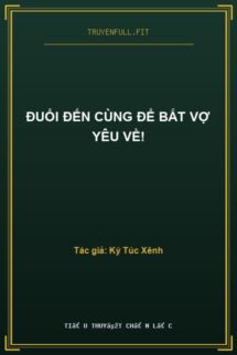 Đuổi Đến Cùng Để Bắt Vợ Yêu Về!