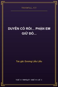 Duyên Có Rồi… Phận Em Giữ Đó…