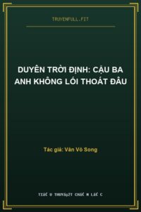 Duyên Trời Định: Cậu Ba Anh Không Lối Thoát Đâu