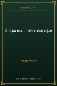 Ê! Cậu Kia…. Tôi Thích Cậu!