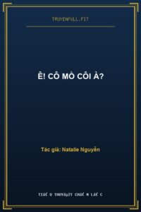 Ê! Cô Mồ Côi À?
