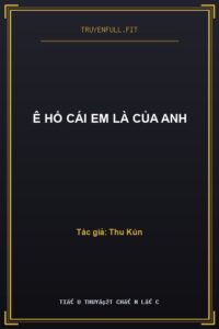 Ê Hổ Cái Em Là Của Anh