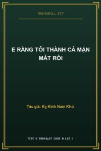 E Rằng Tôi Thành Cá Mặn Mất Rồi