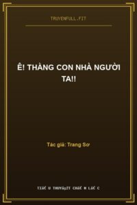 Ê! Thằng Con Nhà Người Ta!!