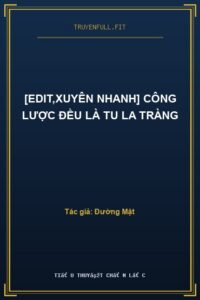 [Edit,Xuyên Nhanh] Công lược đều là Tu La Tràng