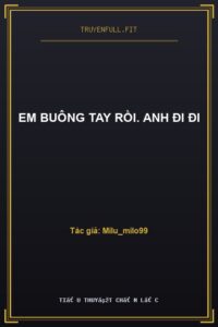 Em Buông Tay Rồi. Anh Đi Đi